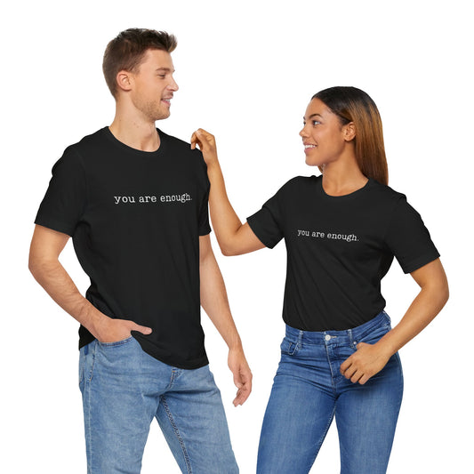 You are enough Unisex tshirt